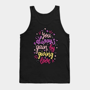 You Always Gain By Giving Love Tank Top